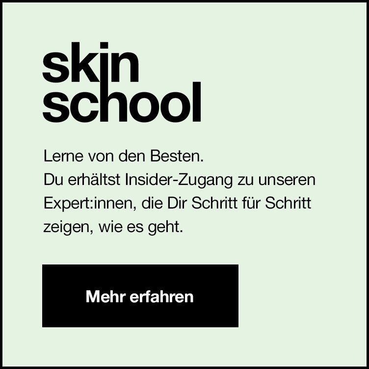 Skin School. Mehr Erfahren >